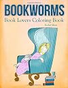 Bookworms - Book Lovers Coloring Book: Collection Of Beautiful Book Art & Doodles - For Readers To Color