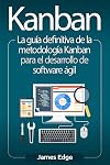 Kanban: La gu&iacute;a definitiva de la metodolog&iacute;a Kanban para el desarrollo de software &aacute;gil (Spanish Edition)
