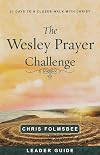 The Wesley Prayer Challenge Leader Guide: 21 Days to a Closer Walk with Christ