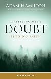 WRESTLING WITH DOUBT FINDING FAITH LEADER GUIDE