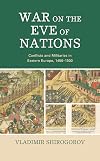 War on the Eve of Nations: Conflicts and Militaries in Eastern Europe, 1450&ndash;1500