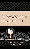 Pedagogies of Post-Truth (Critical Communication Pedagogy)