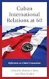 Cuban International Relations at 60: Reflections on Global Connections (Lexington Studies on Cuba)