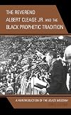 REVEREND ALBERT CLEAGE JR AND THE BLACK PROPHETIC TRADITION: A REINTRODUCTION OF THE BLACK MESSIAH