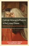 Catholic Women’s Rhetoric in the United States: Ethos, the Patriarchy, and Feminist Resistance