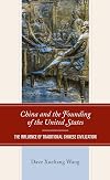China and the Founding of the United States: The Influence of Traditional Chinese Civilization