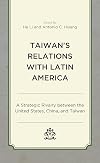 Taiwan's Relations with Latin America: A Strategic Rivalry between the United States, China, and Taiwan