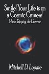 Smile! Your Life is on a Cosmic Camera!: Mitch-Tripping the Universe