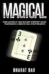 Magical: Come La Magia E I Suoi Migliori Interpreti Hanno Trasformato Il Mercato Dell'intrattenimento (Italian Edition)