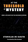 At The Threshold of Mystery: Book 1 of Essays on the Accursed Sciences
