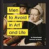 Men to Avoid in Art and Life