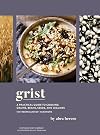 Grist: A Practical Guide to Cooking Grains, Beans, Seeds, and Legumes