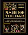 Raising the Bar: A Bottle-by-Bottle Guide to Mixing Masterful Cocktails at Home