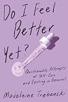 Do I Feel Better Yet?: Questionable Attempts at Self-Care and Existing in General