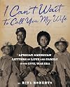 "I Can't Wait to Call You My Wife": African American Letters of Love and Family in the Civil War Era