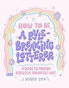 How to Be a Rule-Breaking Letterer: A Guide to Making Perfectly Imperfect Art