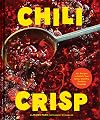 Chili Crisp: 50+ Recipes to Satisfy Your Spicy, Crunchy, Garlicky Cravings
