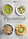 Piecemeal: A Meal-Planning Repertoire with 120 Recipes to Make in 5+, 15+, or 30+ Minutes―30 Bold Ingredients and 90 Variations