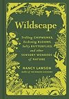 Wildscape: Trilling Chipmunks, Beckoning Blooms, Salty Butterflies, and other Sensory Wonders of Nature (-)