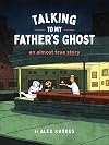 Talking to My Father's Ghost: An Almost True Story