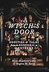 The Witch's Door: Oddities and Tales from the Esoteric to the Extreme