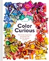 Color Curious : find color inspiration all around you for art, design, and life