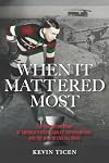 When It Mattered Most: The Forgotten Story of Americaβs First Stanley Cup, and the War to End All Wars