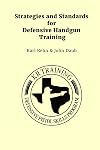 Strategies and Standards for Defensive Handgun Training