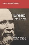 Bread to Live: Charles de Foucauld and the Eucharist