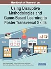 Handbook of Research on Using Disruptive Methodologies and Game-based Learning to Foster Transversal Skills (Advances in Game-based Learning)