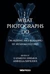 What Photographs Do: The Making and Remaking of Museum Cultures