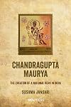 Chandragupta Maurya: The Creation of a National Hero in India