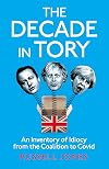 The Decade in Tory: An inventory of idiocy from the coalition to Covid