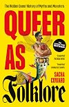 Queer as Folklore: The Hidden Queer History of Myths and Monsters