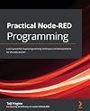 Practical Node-RED Programming: Learn powerful visual programming techniques and best practices for the web and IoT