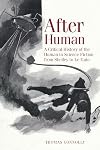 After Human: A Critical History of the Human in Science Fiction from Shelley to Le Guin (Liverpool Science Fiction Texts and Studies LUP)