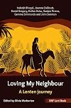 BRF Lent Book: Loving My Neighbour: A Lenten journey