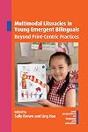 Multimodal Literacies in Young Emergent Bilinguals: Beyond Print-Centric Practices (New Perspectives on Language and Education, 105)