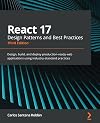 React 17 Design Patterns and Best Practices: Design, build, and deploy production-ready web applications using industry-standard practices, 3rd Edition