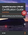 CompTIA Security : SY0-601 Certification Guide: Complete coverage of the new CompTIA Security (SY0-601) exam to help you pass on the first attempt, 2nd Edition