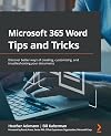 Microsoft 365 Word Tips and Tricks: Discover better ways of creating, customizing, and troubleshooting your documents
