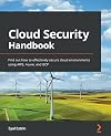 Cloud Security Handbook: Find out how to effectively secure cloud environments using AWS, Azure, and GCP