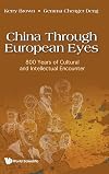 China Through European Eyes: 800 Years Of Cultural And Intellectual Encounter