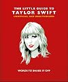 The Little Book of Taylor Swift: Words to Shake It Off (The Little Books of Music, 7)