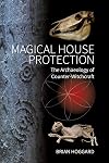Magical House Protection: The Archaeology of Counter-Witchcraft