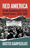 Red America : Greek Communists in the United States, 1920-1950
