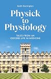 Physick to physiology : tales from an Oxford life in medicine