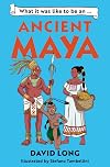 What it was like to be an Ancient Maya: Discover our ancient civilisations with Blue Peter Book Award winner David Long
