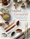 Found and Ground: A practical guide to making your own foraged paints