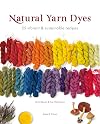 Natural Yarn Dyes: 25 vibrant and sustainable recipes